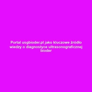 Portal usgbioder.pl jako kluczowe źródło wiedzy o diagnostyce ultrasonograficznej bioder