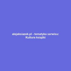 alejaksiazek.pl - tematyka serwisu: Kultura książki