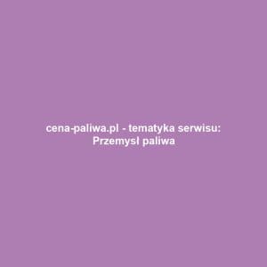 cena-paliwa.pl - tematyka serwisu: Przemysł paliwa