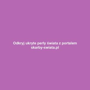 Odkryj ukryte perły świata z portalem skarby-swiata.pl