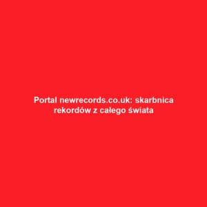 Portal newrecords.co.uk: skarbnica rekordów z całego świata