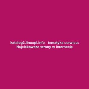 katalog3.linuxpl.info - tematyka serwisu: Najciekawsze strony w internecie