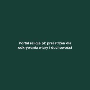 Portal religie.pl: przestrzeń dla odkrywania wiary i duchowości