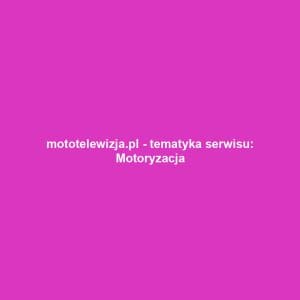 mototelewizja.pl - tematyka serwisu: Motoryzacja