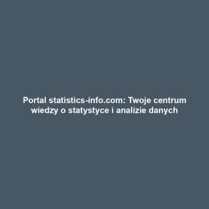 Portal statistics-info.com: Twoje centrum wiedzy o statystyce i analizie danych