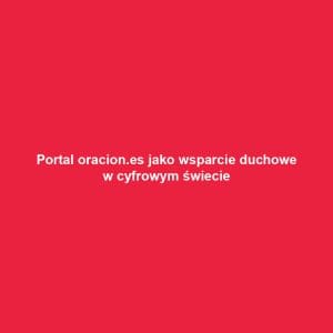 Portal oracion.es jako wsparcie duchowe w cyfrowym świecie