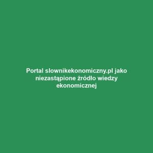 Portal slownikekonomiczny.pl jako niezastąpione źródło wiedzy ekonomicznej