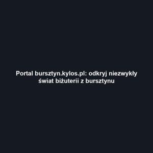 Portal bursztyn.kylos.pl: odkryj niezwykły świat biżuterii z bursztynu